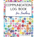 Communication Log Book for Teachers: Document and Record Parent Teacher Conferences, Calls, Student Information and Notes - Paperback