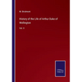 History of the Life of Arthur Duke of Wellington: Vol. II - Paperback
