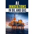 AI Innovations in Oil and Gas: Transforming Exploration and Production - Paperback