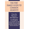 The PDR Family Guide to Common Ailments: An Authoritative A-to-Z Guide to Your Family's Top 100 Health Concerns, Plus Standard Remedies and Natural Al - Paperback