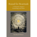 Bound for Beatitude: A Thomistic Study in Eschatology and Ethics - Paperback