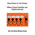 How Close is Too Close: When Close Families are Dysfunctional - Paperback