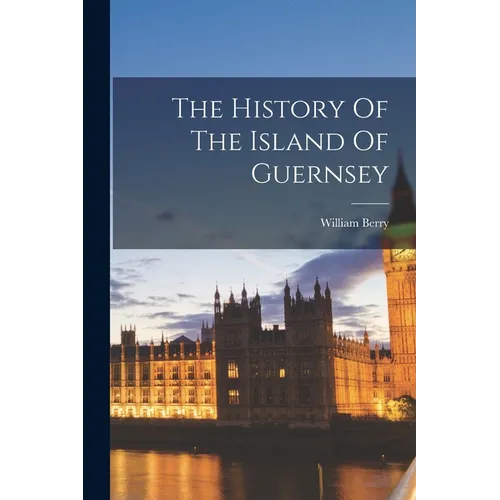 The History Of The Island Of Guernsey - Paperback