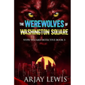 The Werewolves Of Washington Square: NYPD Wizard Detective Book 3 - Paperback