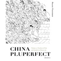 China Pluperfect: Volume 2--Practices of Past and Outside in Chinese Art - Hardcover