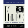 Alexandre Kojeve: Wisdom at the End of History - Paperback