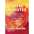 Life Minutes: Igniting Joy from the Fire of Heartache - Hardcover