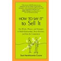 How to Say It to Sell It: Key Words, Phrases, and Strategies to Build Relationships, Boost Revenue, andBeat the Competition - Paperback