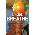 Life201 BREATHE: Your Path to Improved Wellness Is Only a Breath Away - Paperback