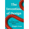 The Invention of Design: A Twentieth-Century History - Hardcover