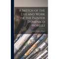 A Sketch of the Life and Work of the Painter Domenico Morelli - Hardcover