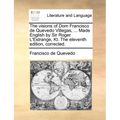 The Visions of Dom Francisco de Quevedo Villegas, ... Made English by Sir Roger L'Estrange, Kt. the Eleventh Edition, Corrected. - Paperback