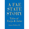 A Fae State Story: Tales of Faeja and Jafae - Paperback
