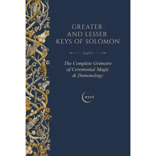 Greater and Lesser Keys of Solomon: The Complete Grimoire of Ceremonial Magic & Demonology - Hardcover