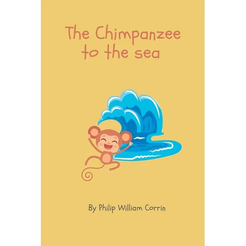 The Chimpanzee to the Sea: A Collection of Children's Poems by 6 year old me - Paperback