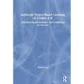 Authentic Project-Based Learning in Grades 4-8: Standards-Based Strategies and Scaffolding for Success - Paperback