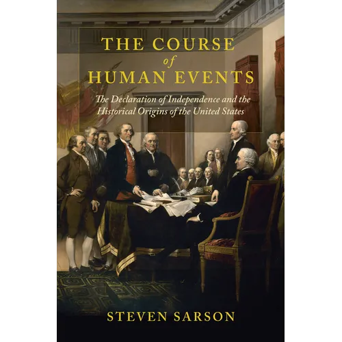 The Course of Human Events: The Declaration of Independence and the Historical Origins of the United States - Paperback
