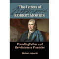 The Letters of Robert Morris: Founding Father and Revolutionary Financier - Paperback