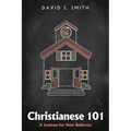 Christianese 101: A Lexicon for New Believers - Paperback