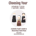 Choosing Your Patron Saint: A Catholic Youth's Guide to Discerning a Saint Posse - Paperback