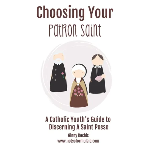 Choosing Your Patron Saint: A Catholic Youth's Guide to Discerning a Saint Posse - Paperback