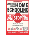 Addressing Common Homeschool Misconceptions: The Truths Behind Homeschool Myths - Paperback