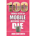 100 Things to Do in Mobile Before You Die - Paperback