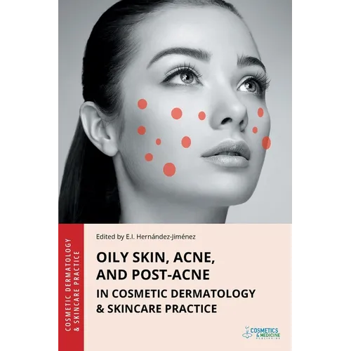Oily Skin, Acne, and Post-Acne in Cosmetic Dermatology & Skincare Practice - Paperback