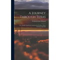 A Journey Through Texas; Or, a Saddle-Trip On the Southwestern Frontier. With a Statistical Appendix - Hardcover