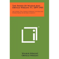 The Papers Of Wilbur And Orville Wright, V1, 1899-1905: Including The Chanute-Wright Letters And Other Papers Of Octave Chanute - Paperback