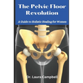 The Pelvic Floor Revolution: A Guide to Holistic Healing for Women - Paperback