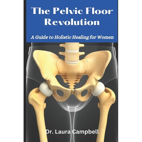 The Pelvic Floor Revolution: A Guide to Holistic Healing for Women - Paperback