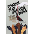 Veganism in an Oppressive World: A Vegans-of-Color Community Project - Paperback