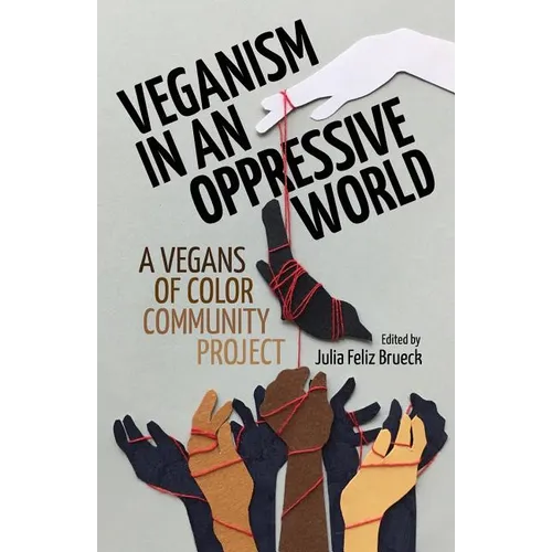 Veganism in an Oppressive World: A Vegans-of-Color Community Project - Paperback