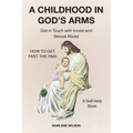 A Childhood in God's Arms: Get in Touch with Incest and HOW TO GET PAST THE PAIN A Self-Help Book - Paperback