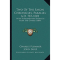 Two Of The Saxon Chronicles, Parallel A.D. 787-1001: With Supplementary Extracts From The Others (1889) - Paperback