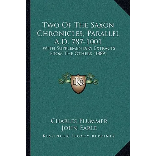 Two Of The Saxon Chronicles, Parallel A.D. 787-1001: With Supplementary Extracts From The Others (1889) - Paperback