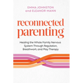 Reconnected Parenting: Healing the Whole Family Nervous System Through Regulation, Breathwork, and Play Therapy - Paperback