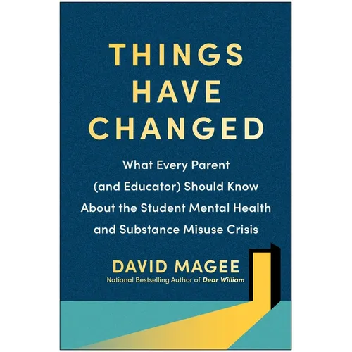 Things Have Changed: What Every Parent (and Educator) Should Know about the Student Mental Health and Substance Misuse Crisis - Paperback