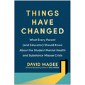 Things Have Changed: What Every Parent (and Educator) Should Know about the Student Mental Health and Substance Misuse Crisis - Paperback
