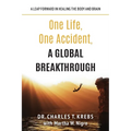 One Life, One Accident, A Global Breakthrough: A Leap Forward in Healing the Body and Brain - Paperback