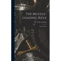 The Muzzle-loading Rifle; Then and Now - Hardcover