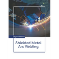 Shielded Metal Arc Welding - Hardcover