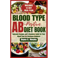 Blood Type Ab-Postive Diet Book: Delicious Recipes and a Complete Guide for your Blood Type for Maximum Wellness - Paperback