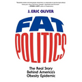 Fat Politics: The Real Story Behind America's Obesity Epidemic - Paperback