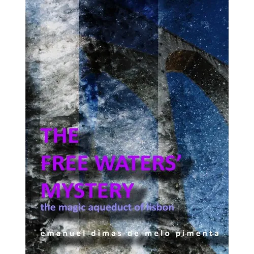 The Free Waters' Mystery: The Magical Aqueduct of Lisbon - Paperback