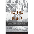 Pestered by Plague: The U. S. Public Health Service Station in Astoria, OR and Knappton Cove, WA, from Cannery to Quarantine Station 1899-1901 - Paperback