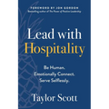 Lead with Hospitality: Be Human. Emotionally Connect. Serve Selflessly. - Paperback