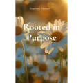 Rooted in Purpose - Hardcover