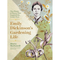 Emily Dickinson's Gardening Life: The Plants and Places That Inspired the Iconic Poet - Hardcover